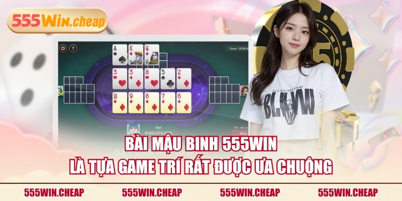 Bài Mậu Binh 555WIN là tựa game trí rất được ưa chuộng