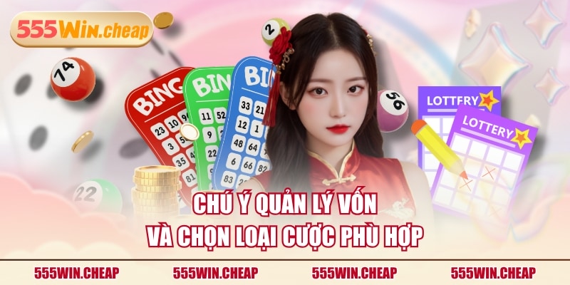 Chú ý quản lý vốn và chọn loại cược phù hợp