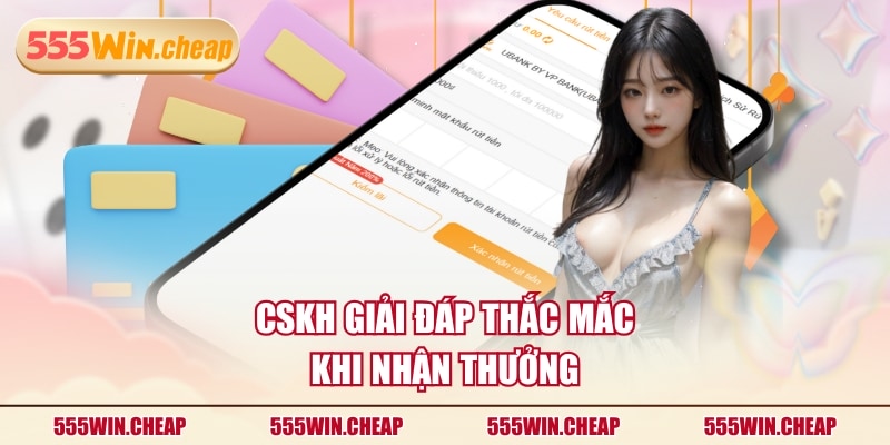 CSKH giải đáp thắc mắc khi nhận thưởng