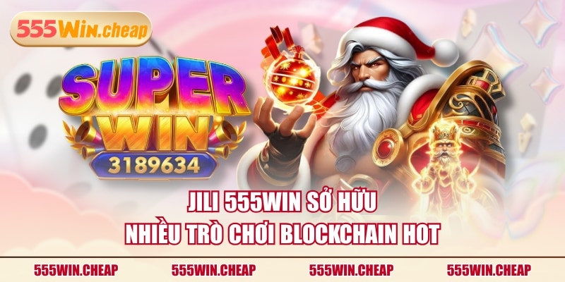 JILI 555WIN sở hữu nhiều trò chơi Blockchain hot