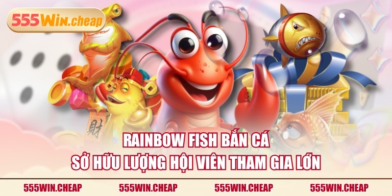 Rainbow Fish Bắn Cá sở hữu lượng hội viên tham gia lớn