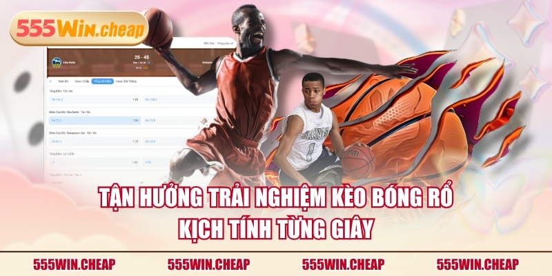Tận hưởng trải nghiệm kèo bóng rổ kịch tính từng giây