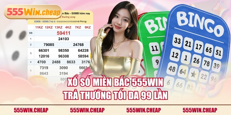 Xổ số miền Bắc 555WIN trả thưởng tối đa 99 lần